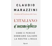 L'italiano è meraviglioso. Come e perché dobbiamo salvare la nostra lingua