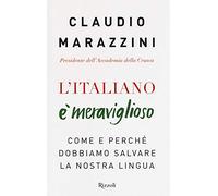 L'italiano è meraviglioso. Come e perché dobbiamo salvare la nostra lingua