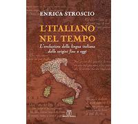L' italiano nel tempo. L'evoluzione della lingua italiana dalle origini fino a oggi