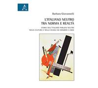 L'italiano neutro tra norma e realtà. Storia dell'italiano parlato neutro nella cultura e nella scuola da Manzoni a oggi