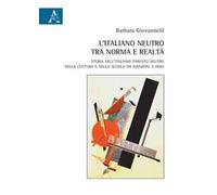 L' italiano neutro tra norma e realtà. Storia dell'italiano parlato neutro nella cultura e nella scuola da Manzoni a oggi