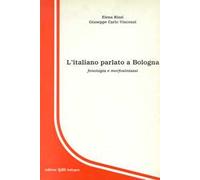 L'italiano parlato a Bologna. Fonologia e morfosintassi