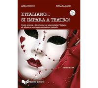 L'italiano... Si impara a teatro. Guida pratica e divertente per apprendere ed allestire una rappresentazione teatrale. Con CD-Audio