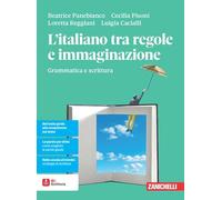 L'italiano tra regole e immaginazione. Grammatica e scrittura. Per le Scuole superiori