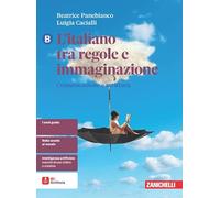 L'italiano tra regole e immaginazione. Per le Scuole superiori. Comunicazione e scrittura (Vol. B)