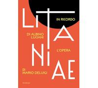Litanie. In ricordo di Albino Luciani. L’opera di Mario Deluigi