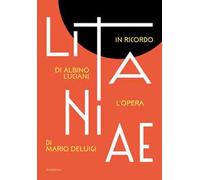 Litanie. In ricordo di Albino Luciani. L’opera di Mario Deluigi