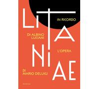 Litanie. In ricordo di Albino Luciani. L'opera di Mario Deluigi - [Lineadacqua]