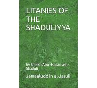 LITANIES OF THE SHADULIYYA: by Sheikh Abul-Hasan ash-Shaduli: 11