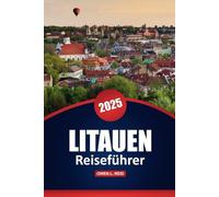 Litauen Reiseführer 2025: Entdecken Sie die wichtigsten Sehenswürdigkeiten, die lokale Kultur und praktische Tipps für Ihr Ostseeabenteuer
