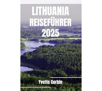LITAUEN REISEFÜHRER 2025: Entdecken Sie Litauens Unterkünfte, gastronomische Genüsse und Unterhaltung. Praktische Tipps und lokale Einblicke