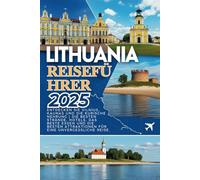Litauen Reiseführer 2025: Entdecken Sie Vilnius, Kaunas und die Kurische Nehrung | Die besten Strände, die besten Hotels, das beste Essen und die besten Attraktionen für eine unvergessliche Reise