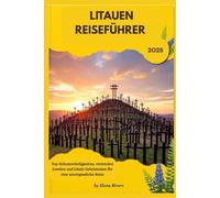 Litauen Reiseführer 2025: Top-Sehenswürdigkeiten, versteckte Juwelen und lokale Geheimnisse für eine unvergessliche Reise