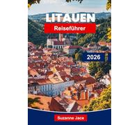 Litauen Reiseführer 2026: Entdecken Sie historische Städte, UNESCO-gelistete Stätten, charmante Dörfer, traditionelle Speisen, Naturausflüge und praktische Ratschläge für Reisende