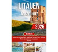 LITAUEN REISEFÜHRER 2026: Entdecken Sie verborgene Schätze, lokale Aromen, kulturelle Schätze, malerische Routen, Abenteuertipps und unvergessliche Erlebnisse