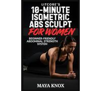LitCore’s 10-Minute Isometric Abs Sculpt For Women: Beginner-Friendly Abdominal Strength System