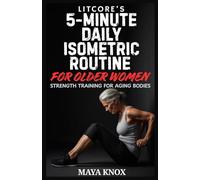 Litcore’s 5-Minute Daily Isometric Routine for Older Women: Strength Training for Aging Bodies: 16