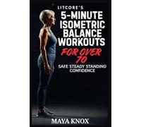 LitCore’s 5-Minute Isometric Balance Workouts for Over 70: Safe Steady Standing Confidence: 9