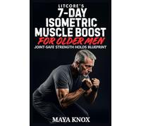LitCore’s 7-Day Isometric Muscle Boost for Older Men: Joint-Safe Strength Holds Blueprint