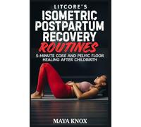 Litcore’s Isometric Postpartum Recovery Routines: 5-Minute Core And Pelvic Floor Healing After Childbirth