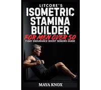 Litcore’s Isometric Stamina Builder for Men over 50: 7-Day Endurance Boost Seniors Guide