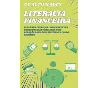Literacia Financeira para Crianças e Adolescentes: Um guia para crianças e adolescentes sobre como estabelecer uma relação saudável e eficiente com o dinheiro