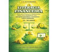 Literacia Financeira para Crianças e Adolescentes: Um guia para crianças e adolescentes sobre como estabelecer uma relação saudável e eficiente com o dinheiro
