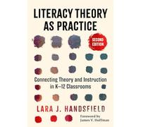 Literacy Theory As Practice: Connecting Theory and Instruction in K-12 Classrooms (Language and Literacy Series)