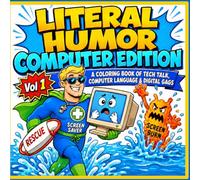 Literal Humor Computer Edition Vol.1: A Coloring Book of Tech Talk, Computer Language and Digital Gags