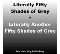 Literally Fifty Shades of Grey + Literally Another Fifty Shades of Grey: Two books in one!