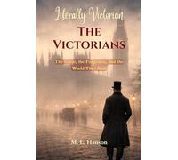 Literally Victorian: The Victorians: The Great, the Forgotten, and the World They Built