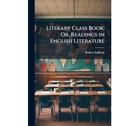 Literary Class Book; Or, Readings in English Literature