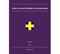Literary Crossword Challenge for Devoted Readers: Expert-Level 300 Puzzles to Test Bookworms, Sharpen Recall, and Reward Serious Solvers