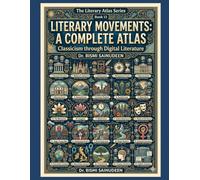 LITERARY MOVEMENTS: A Complete Atlas: Classicism through Digital Literature