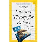Literary Theory for Robots: How Computers Learned to Write