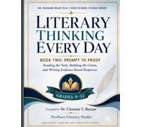 Literary Thinking Everyday High School ELA Series: Book Two: Prompt to Proof- Reading the Task, Building the Claim, and Writing Evidensed-Bsed Responses
