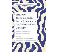 Literary Translation in Latin America in the Twenty-First Century: Bridging Experiences, Theories and Cultures