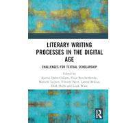Literary Writing Processes in the Digital Age: Challenges for Textual Scholarship