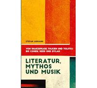 Literatur, Mythos und Musik: Von Shakespeare, Tolkien und Tolstoj bis Cohen, Reed und Dylan