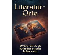 Literatur-Orte: 50 Orte, die du als Bücherfan besucht haben musst