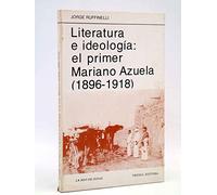 Literatura e ideologia: el primer Mariano Azuela( 1896- 1918) .