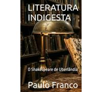 LITERATURA INDIGESTA: O Shakespeare de Uberlândia