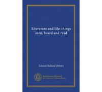 Literature and life; things seen, heard and read