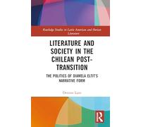 Literature and Society in the Chilean Post-Transition: The Politics of Diamela Eltit’s Narrative Form