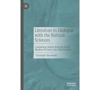 Literatur Im Dialog Mit Den Naturwissenschaften: Competing Claims from the Early Modern Period to the 20th Century
