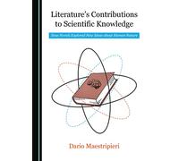 Literature’s Contributions to Scientific Knowledge: How Novels Explored New Ideas about Human Nature