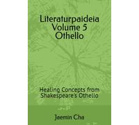 Literaturpaideia Volume 5 Othello: Healing Concepts from Shakespeare's Othello