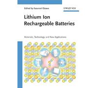 Lithium Ion Rechargeable Batteries: Materials, Technology, and New Applications