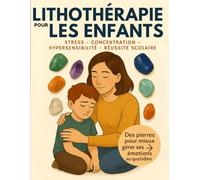 Lithothérapie pour les enfants. Des pierres pour mieux gérer ses émotions : Stress - Concentation - Hypersensibilité - Réussit scolaire: Pierres, Rituels & Carnet de 40 fiches + bonus intuitifs
