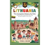 Lithuania: The Complete History for Kids: Discover How a Small Nation With a Big Heart Shaped Its Own Future
